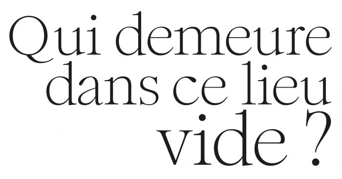 QUI DEMEURE DANS CE LIEU VIDE